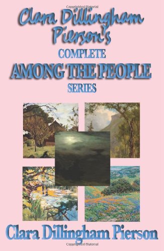 Clara Dillingham Pierson's Complete Among The People Series [Paperback]