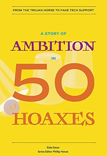 A Story of Ambition in 50 Hoaxes From the Trojan Horse to Fake Tech Support [Paperback]