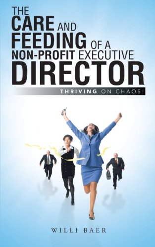 The Care And Feeding Of A Non-Profit Executive Director Thriving On Chaos [Paperback]