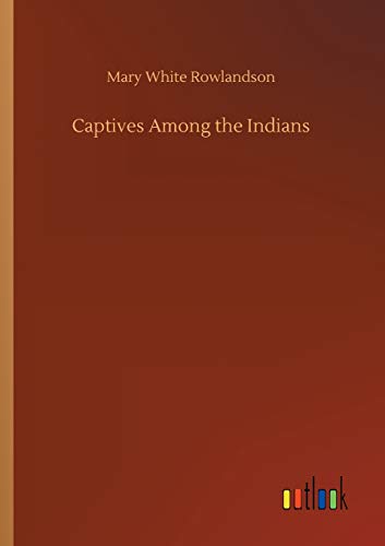Captives among the Indians [Paperback]