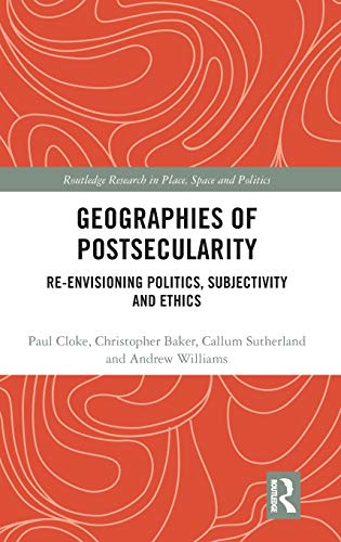Geographies of Postsecularity Re-envisioning Politics, Subjectivity and Ethics [Hardcover]