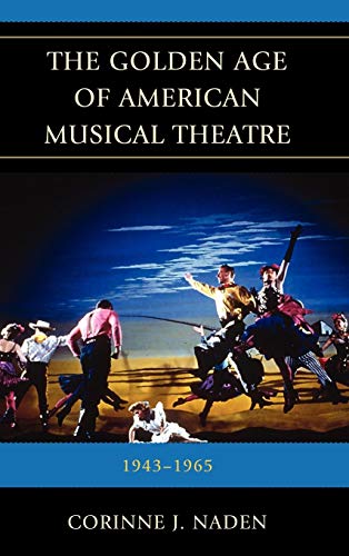 The Golden Age of American Musical Theatre 1943-1965 [Hardcover]