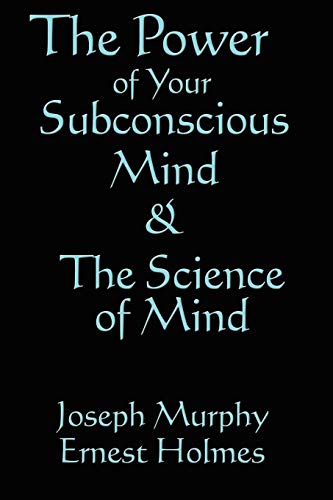 The Science Of Mind & The Power Of Your Subconscious Mind [Paperback]
