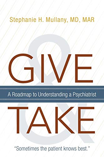 Give And Take A Roadmap To Understanding A Psychiatrist [Paperback]