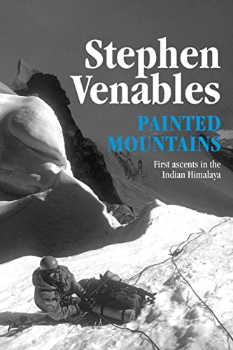 Painted Mountains First ascents in the Indian Himalaya [Paperback]