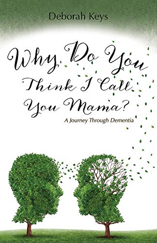 Why Do You Think I Call You Mama A Journey Through Dementia [Paperback]