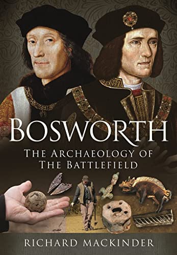 Bosworth The Archaeology of the Battlefield [Hardcover]
