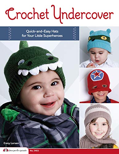 Crochet Undercover Quick-and-Easy Hats for Your Little Superheroes [Paperback]