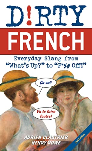 Dirty French Second Edition Everyday Slang from &quotWhat&39s Up&quot to  [Paperback]