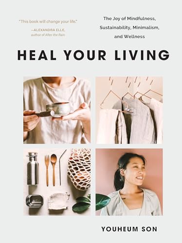 Heal Your Living The Joy of Mindfulness, Sustainability, Minimalism, and Wellne [Paperback]