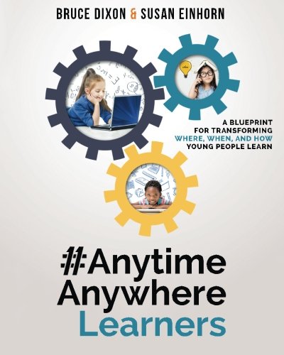anytimeanywherelearners A Blueprint For Transforming Where, When, And How Youn [Paperback]