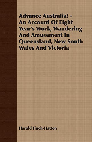 Advance Australia - an Account of Eight Year's Work, Wandering and Amusement in [Paperback]