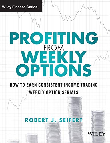Profiting from Weekly Options How to Earn Consistent Income Trading Weekly Opti [Hardcover]