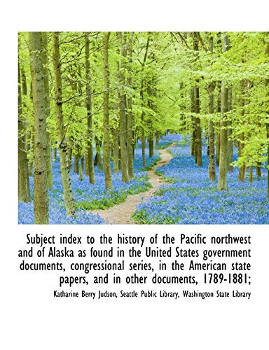 Subject Index to the History of the Pacific Northwest and of Alaska As Found in  [Paperback]