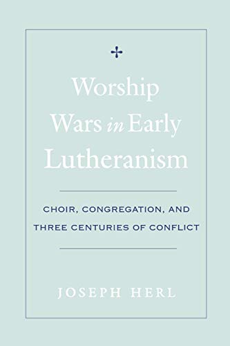 Worship Wars in Early Lutheranism Choir, Congregation and Three Centuries of Co [Paperback]