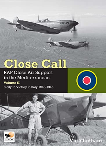 Close Call RAF Close Air Support in the Mediterranean Volume II Sicily to Victo [Hardcover]