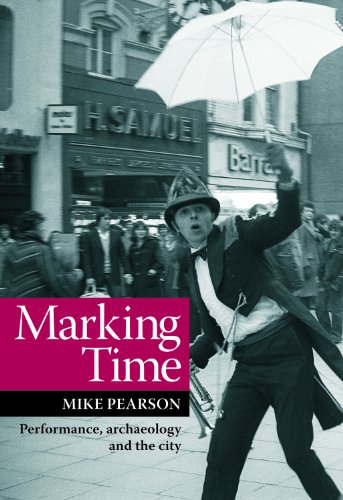 Marking Time Performance, Archaeology and the City [Paperback]