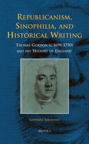 Republicanism, Sinophilia, and Historical Writing Thomas Gordon (c.1691-1750) a [Hardcover]