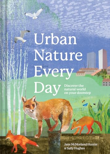 Urban Nature Every Day Discover the Natural World on Your Doorstep [Hardcover]