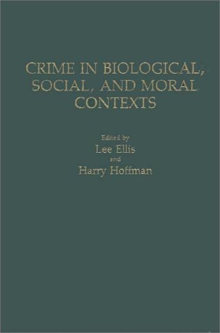 Crime In Biological, Social, And Moral Contexts [Hardcover]