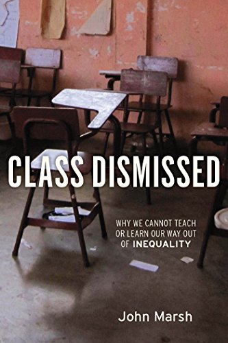 Class Dismissed Why We Cannot Teach or Learn Our Way Out of Inequality [Paperback]