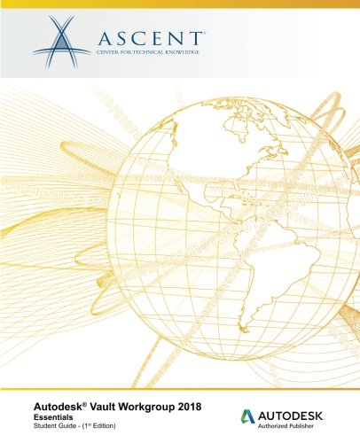 Autodesk Vault Workgroup 2018 Essentials  Autodesk Authorized Publisher [Paperback]