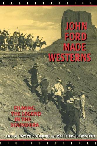John Ford Made Westerns Filming the Legend in the Sound Era [Paperback]