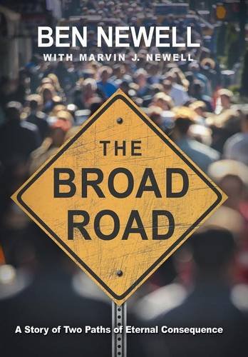 The Broad Road A Story Of Two Paths Of Eternal Consequence [Hardcover]