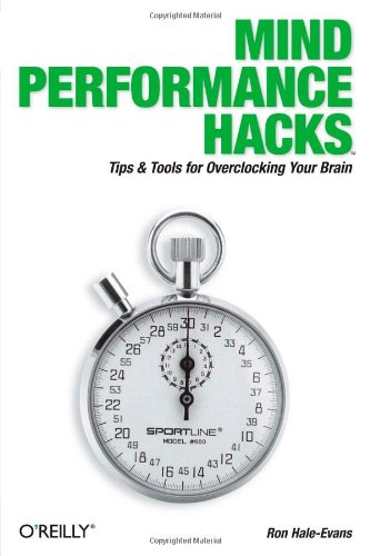 Mind Performance Hacks Tips &amp Tools for Overclocking Your Brain [Paperback]