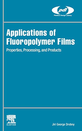 Applications of Fluoropolymer Films Properties, Processing, and Products [Hardcover]