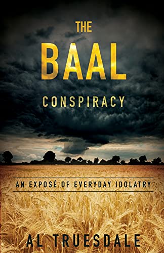 The Baal Conspiracy An Expose' Of Everyday Idolatry [Paperback]