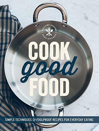Cook Good Food (Williams-Sonoma) Simple Techniques and Foolproof Recipes for Ev [Paperback]