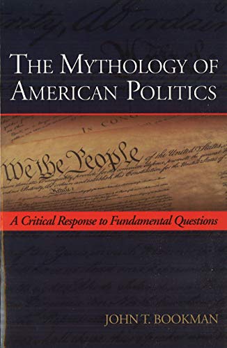 The Mythology Of American Politics A Critical Response To Fundamental Questions [Paperback]