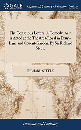 Conscious Lovers. a Comedy. As It Is Acted at the Theatres-Royal in Drury-Lane a [Hardcover]