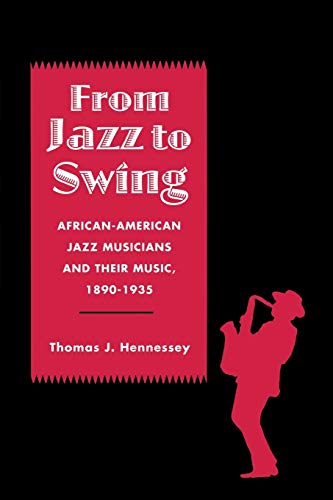 From Jazz To Swing African-American Jazz Musicians And Their Music, 1890-1935 ( [Paperback]