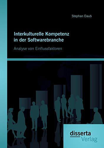 Interkulturelle Kompetenz In Der Softwarebranche Analyse Von Einflussfaktoren ( [Paperback]