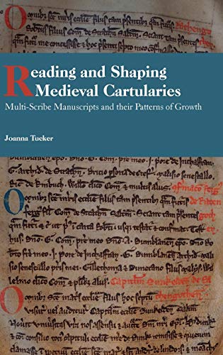 Reading and Shaping Medieval Cartularies Multi-Scribe Manuscripts and their Pat [Hardcover]