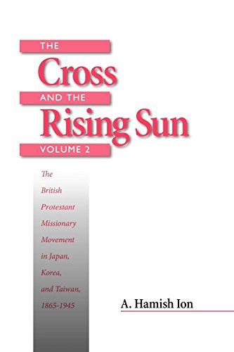 The Cross and the Rising Sun The British Protestant Missionary Movement in Japa [Paperback]