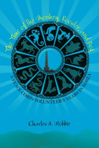 The Time Of The Monkey, Rooster, And Dog A Peace Corps Volunteer's Years In Kor [Paperback]