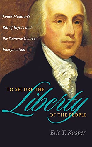 To Secure the Liberty of the People James Madison&39s Bill of Rights and the  [Hardcover]