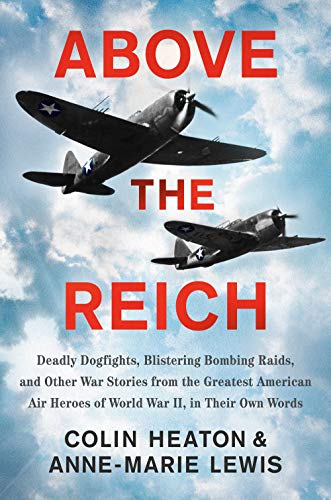 Above the Reich Deadly Dogfights, Blistering Bombing Raids, and Other War Stori [Hardcover]