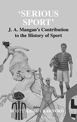 Serious Sport J.A. Mangan's Contribution to the History of Sport [Hardcover]