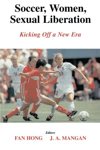 Soccer, Women, Sexual Liberation Kicking off a New Era [Paperback]
