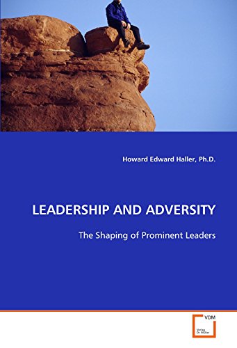LEADERSHIP AND ADVERSITY  The Shaping of Prominent Leaders [Paperback]