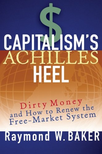 Capitalism's Achilles Heel Dirty Money and How to Renew the Free-Market System [Paperback]