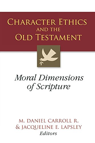 Character Ethics and the Old Testament Moral Dimensions of Scripture [Unknown]