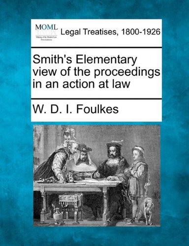 Smith's Elementary view of the proceedings in an action at Law [Paperback]