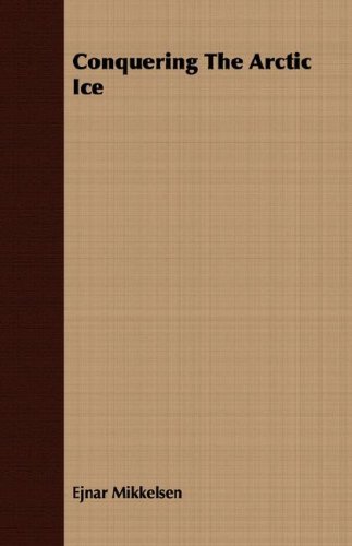 Conquering the Arctic Ice [Paperback]