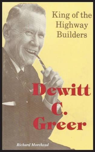 Dewitt C. Greer King Of The Highway Builders [Hardcover]