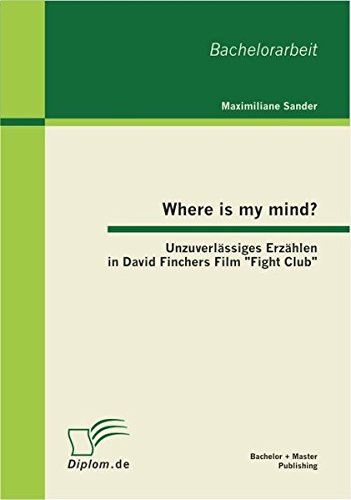 Where Is My Mind  Unzuverlssiges Erzhlen in David Finchers Film Fight Club [Paperback]